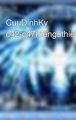 CuuDinhKy c42-c47(đệngũthiên)