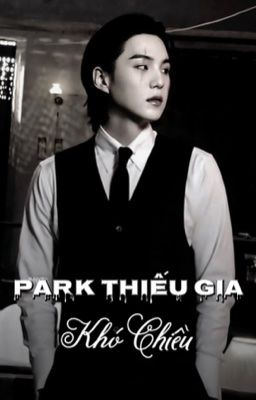 [CV|Yoonmin] Park thiếu gia khó chiều