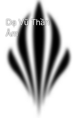 Dạ Vũ Thần Âm
