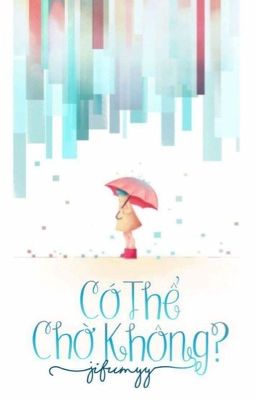 [Đã xuất bản] Có thể chờ không?