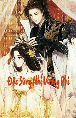 Đặc Sủng Nhị Vương Phi [ 16+ Lãng Mạn ]