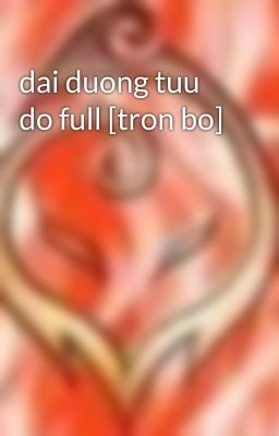 dai duong tuu do full [tron bo]