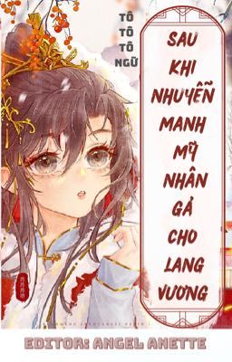 [ĐAM/Edit Hoàn] Sau khi nhuyễn manh Mỹ nhân gả cho Lang Vương