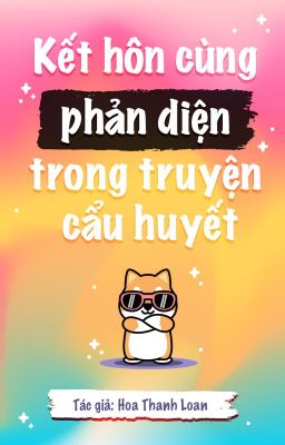 [Đam | Edit] Kết hôn cùng phản diện trong truyện cẩu huyết