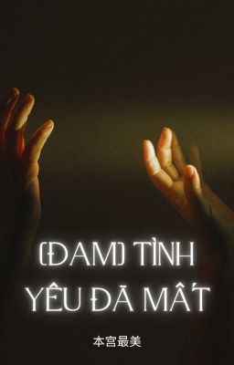 [Đam-Hoàn] Tình Yêu Đã Mất