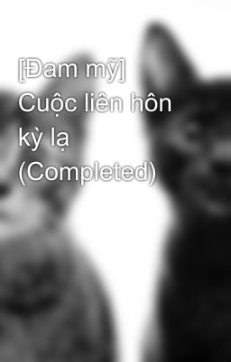 [Đam mỹ] Cuộc liên hôn kỳ lạ (Completed)