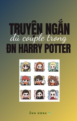 Đam mỹ đồng nhân đủ couple trong Harry Potter