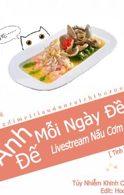 [Đam mỹ] [Edit] -  Ảnh đế mỗi ngày đều livestream nấu cơm