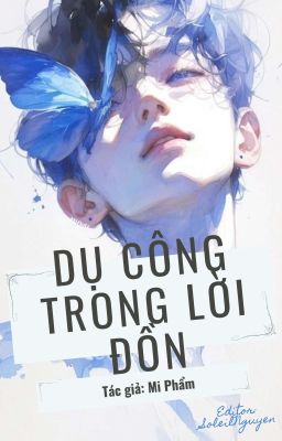 [Đam mỹ_Edit] Dụ công trong lời đồn