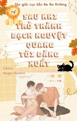 [Đam Mỹ/Edit Hoàn] Sau khi trở thành Bạch Nguyệt Quang, tôi đăng xuất.
