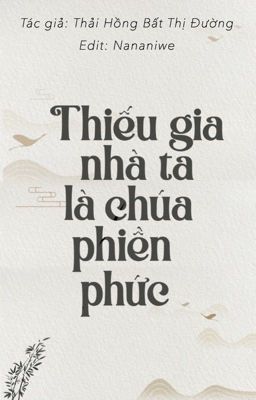 [Đam mỹ/Hoàn] Thiếu gia nhà ta là chúa phiền phức - Thải Hồng Bất Thị Đường