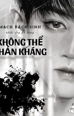 [Đam mỹ/NP/Hoàn] Không thể phản kháng - Mạch Bách Sinh