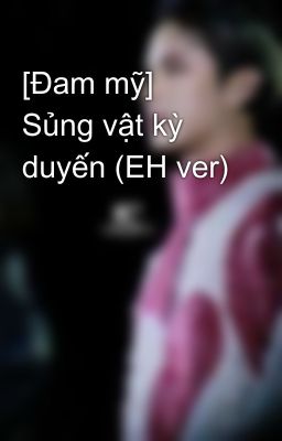 [Đam mỹ] Sủng vật kỳ duyến (EH ver)