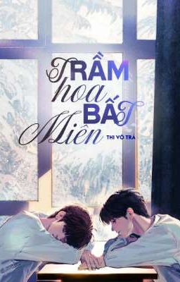[Đam Mỹ] Trầm Hoả Bất Miên - Thi Vô Trà