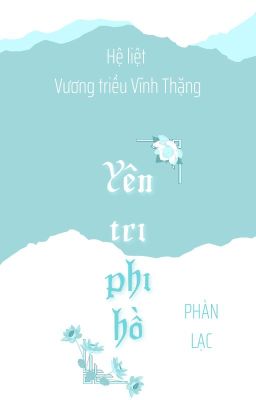 [Đam mỹ-xxx] Yên Tri Phi Hồ - Phàn Lạc - Hệ Liệt Vương triều Vĩnh Thặng