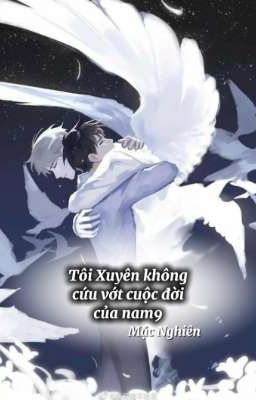 [ĐamMỹ - XuyênKhông]Tôi xuyên không cứu vớt cuộc đời của nam9