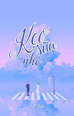 [ĐANG EDIT] Kẹo sữa nhỏ - Sao Điềm