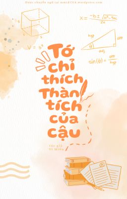 [Đang edit] TỚ CHỈ THÍCH THÀNH TÍCH CỦA CẬU - VI MIỂU