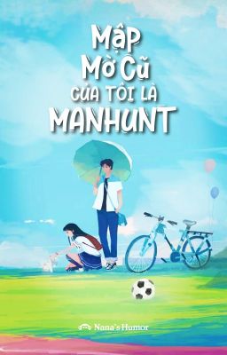 [ĐANG SỬA] Mập Mờ Cũ Của Tôi Là Manhunt (Full)