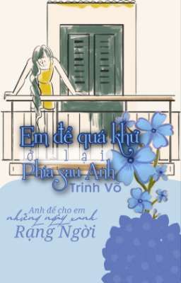 (Đang viết) Em để quá khứ ở lại phía sau anh - Trinh Võ