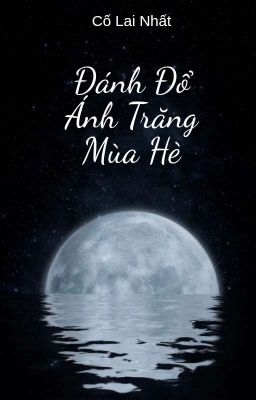 Đánh Đổ Ánh Trăng Mùa Hè - Cố Lai Nhất