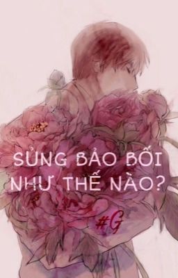 [Danmei] Sủng bảo bối như thế nào? (hoàn)