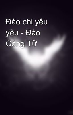 Đào chi yêu yêu - Đào Công Tử