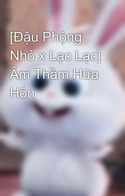 [Đậu Phộng Nhỏ x Lạc Lạc] Thích Mùi Của Cậu