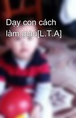 Dạy con cách làm giàu[L.T.A]