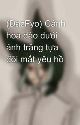 (DazFyo) Cánh hoa đào dưới ánh trăng tựa đôi mắt yêu hồ