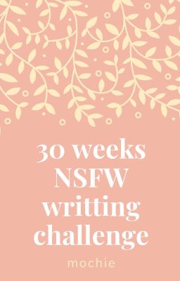 [DeryXiao] 30 weeks NSFW writting challenge