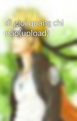 di gioi quang chi nao(upload)