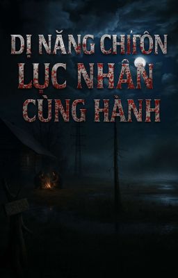 Dị Năng Chí Tôn : Lục Nhân Cùng Hành