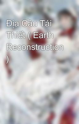 Địa Cầu Tái Thiết ( Earth Reconstruction )