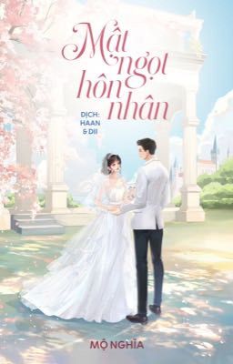 [Dịch] MẬT NGỌT HÔN NHÂN