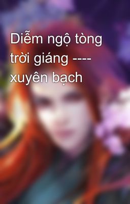 Diễm ngộ tòng trời giáng ---- xuyên bạch