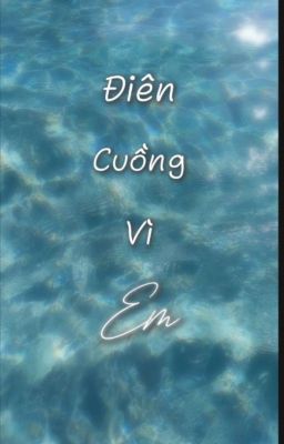 Điên Cuồng Vì Em