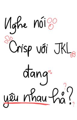 [ DIỄN ĐÀN ] Nghe nói Crisp với JKL đang yêu nhau hả 