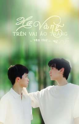 Điền Hủ Ninh x Tử Du ┃ Hạ Vàng Trên Vai Áo Trắng