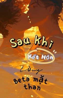 [ĐM/ĐOẢN/HOÀN] SAU KHI KẾT HÔN CÙNG BETA MẶT THAN - KHANH KIẾM