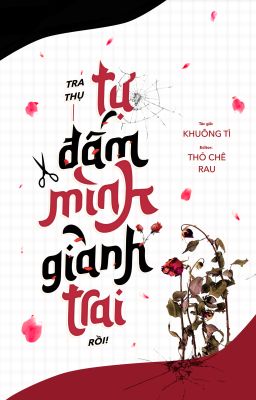 [ĐM/DONE] TRA THỤ TỰ ĐẤM MÌNH GIÀNH TRAI RỒI!!! - KHUÔNG TÌ