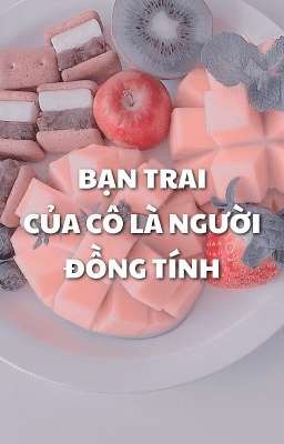 [ĐM - Edit] Bạn Trai Của Cô Là Người Đồng Tính