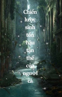[ĐM/edit] Chiến Lược Sinh Tồn Hậu Tận Thế Của Nhân Ngư