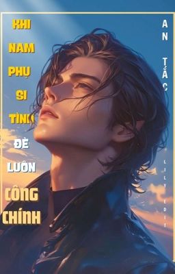 [ĐM/EDIT/FULL] KHI NAM PHỤ SI TÌNH ĐÈ LUÔN CÔNG CHÍNH - AN TẮC
