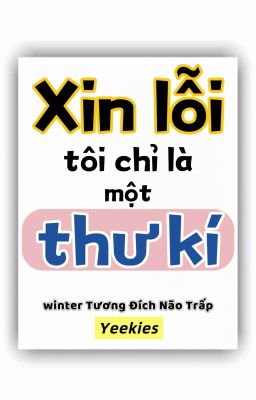 [ĐM/Edit/Hoàn] Xin lỗi, tôi chỉ là một thư kí - winter Tương Đích Não Trấp