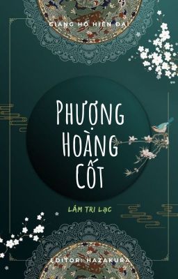 [ĐM/EDIT] Phượng Hoàng Cốt - Lâm Tri Lạc (full)