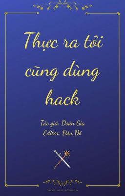 [ĐM Edit] Thực ra tôi cũng dùng hack - Doãn Gia