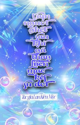 [ĐM/EDIT] Vạn Người Ghét Sau Khi Gả Thay Liền Mặc Kệ Sự Đời - Lan Kiều Mộc 