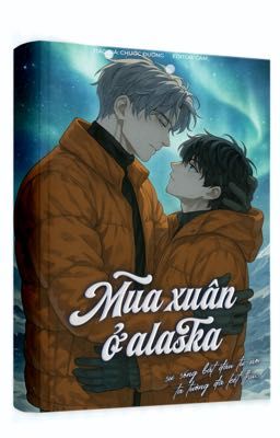 [ĐM/Hoàn] Mùa Xuân Ở Alaska