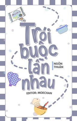 [ĐM/HOÀN THÀNH] TRÓI BUỘC LẪN NHAU - NGÔN THUẬN